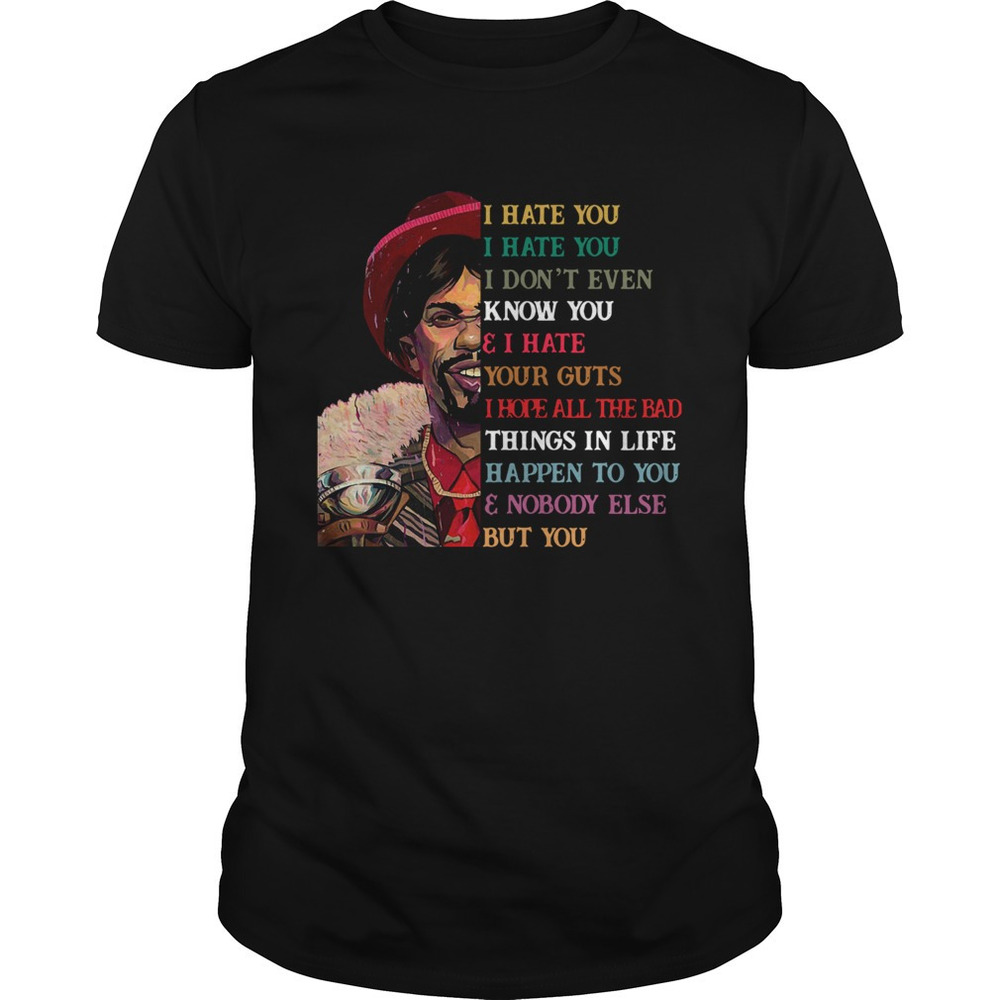 Dave Chappelle I Hate You I Hate You I Dont Even t-shirt